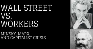 Wall Street vs Workers: Minsky, Marx, and Capitalist Crisis