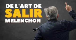 De l’art de salir Mélenchon