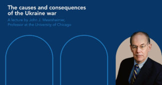 The causes and consequences of the Ukraine war A lecture by John J. Mearsheimer