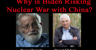 Why is Biden Risking Nuclear War with China? – Chomsky and Ellsberg