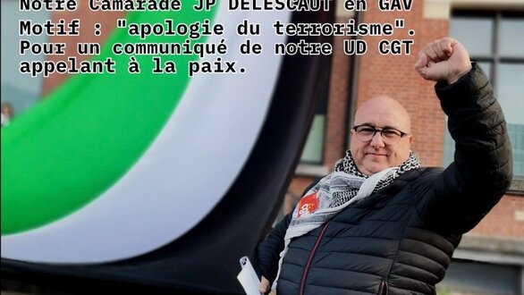 Urgent : le secrétaire de l’UD CGT Nord interpellé chez lui pour un communiqué sur la Palestine
