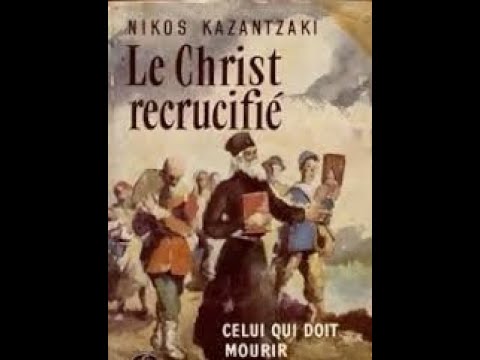 Κazantzaki CELUI QUI DOIT MOURIR/Le Christ Recrucifié