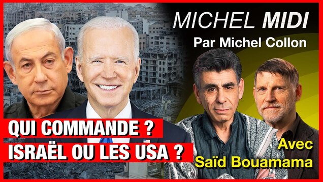 Qui commande ? Israël ou les USA ? – Michel Midi avec Saïd Bouamama