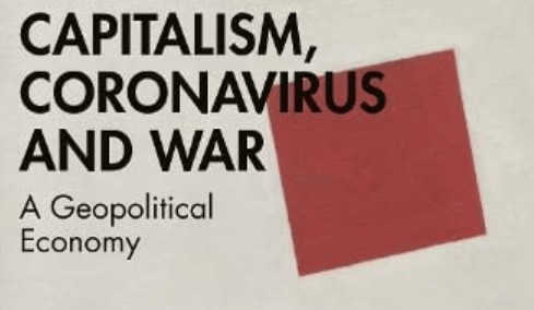 Capitalism, Coronavirus and War: A Geopolitical Economy – Book release