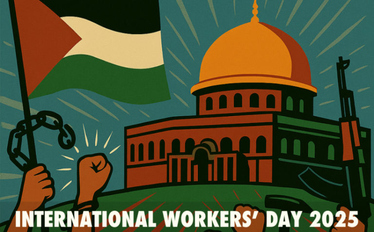 International Workers’ Day 2025: The workers’ flood for Palestine, against genocide and imperialism