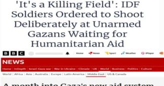 Israeli Massacres Of Starving Palestinians Seeking Food Aid – Comparing The BBC And Haaretz