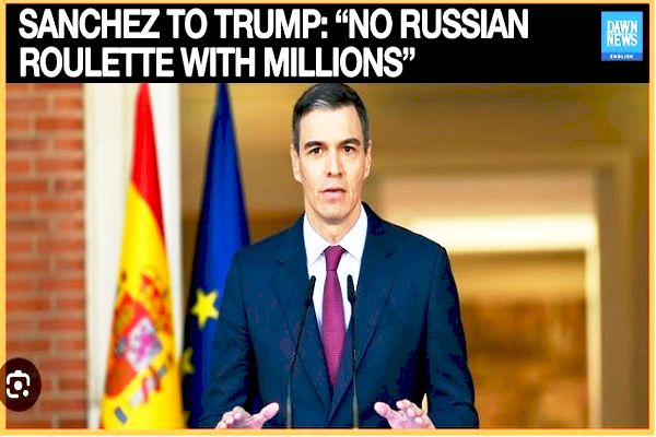 Spain’s Sanchez to Trump: ‘You cannot play Russian roulette with the destiny of millions’